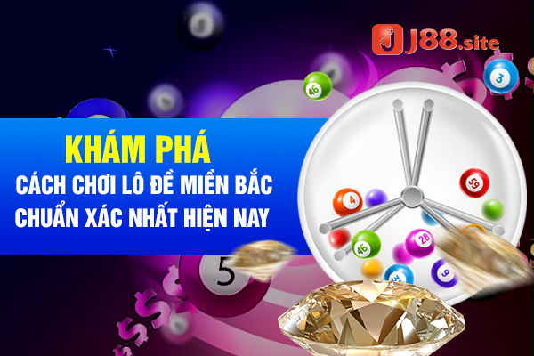 Khám phá cách chơi lô đề miền bắc