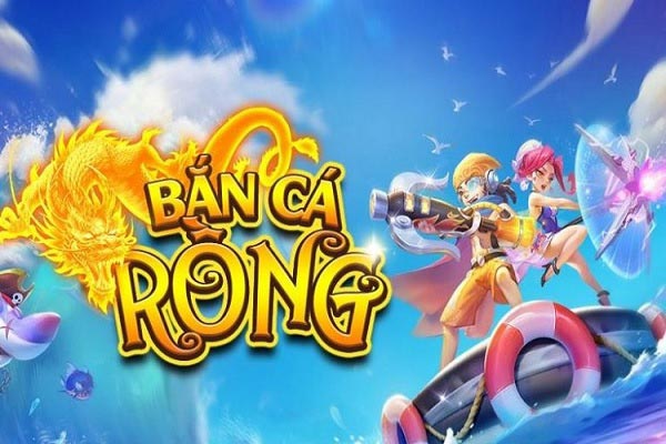 Tổng quan những thông tin khái quát về game bắn cá rồng